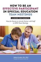 How to Be an Effective Participant in Special Education Team Meetings: A Guide for Parents