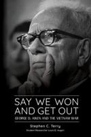 Say We Won and Get Out: George D. Aiken and the Vietnam War
