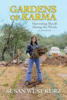 Gardens of Karma: Harvesting Myself Among the Weeds