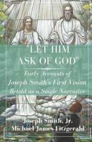 "Let Him Ask of God": Early Accounts of Joseph Smith's First Vision Retold as a Single Narrative