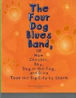 The Four Dog Blues Band, or, How Chester, Boy, Dog in the Fog, and Diva Took the Big City by Storm