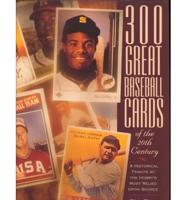 300 Great Baseball Cards of the 20th Century