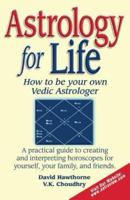 Astrology for Life: How to Be Your Own Vedic Astrologer