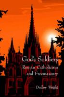 God's Soldiers - Roman Catholicism and Freemasonry