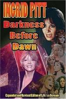 Ingrid Pitt: Darkness Before Dawn The Revised and Expanded Autobiography of Life's a Scream