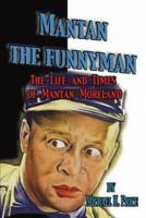 Mantan the Funnyman: The Life and Times of Mantan Moreland