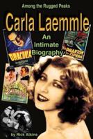 Among the Rugged Peaks: An Intimate Biography of Carla Laemmle