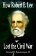 How Robert E. Lee Lost the Civil War