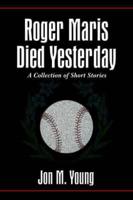 Roger Maris Died Yesterday