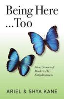Being Here...Too: Short Stories of Modern Day Enlightenment