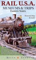 Rail U.S.A. Museums & Trips: Eastern States Illustrated Map & Guide
