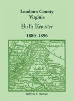 Loudo[u]n County, Virginia Birth Register, 1880-1896