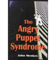 The Angry Puppet Syndrome