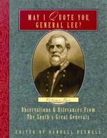 May I Quote You, General Lee? Volume 2: Observations & Utterances of the South's Great Generals