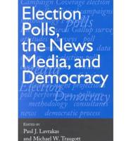 Election Polls, the News Media, and Democracy