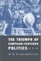 The Triumph of Campaign-Centered Politics / By David Menefee-Libey