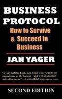 Business Protocol: How to Survive and Succeed in Business