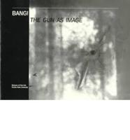 Bang! The Gun as Image