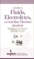A.S.P.E.N. Fluids, Electrolytes, and Acid-Base Disorders Handbook