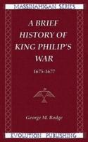 A Brief History of King Philip's War, 1675-1677