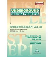 Underground Clinical Vignettes - Pathophysiology Vol III