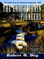 The Enoch Train Pioneers: Trek of the First Two Handcart Companies, 1856