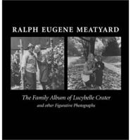 Ralph Eugene Meatyard : The Family Album of Lucybelle Crater and Other Figurative Photographs