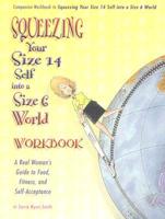 Squeezing Your Size 14 Self Into a Size 6 World Workbook