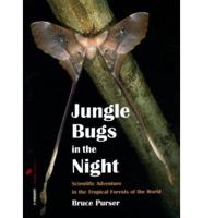 Jungle bugs in the night : scientific adventure in the tropical forests of the world