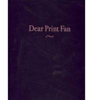 Dear Print Fan