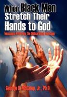 When Black Men Stretch Their Hands to God