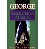 George Suspected of Murder