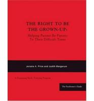 The Right to Be the Grown-Up Facilitator's Guide AND Parent Handbook