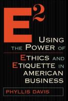 E²--Using the Power of Ethics and Etiquette in American Business