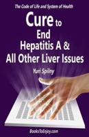 Cure to End Hepatitis A & All Other Liver Issues: The Code of Life & System of Health