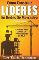 Cómo Construir LíDERES En Redes De Mercadeo Volumen Uno: Creación Paso A Paso De Profesionales En MLM