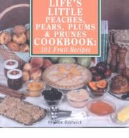 Life's Little Peaches, Pears, Plums & Prunes Cookbook
