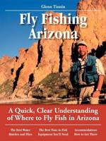 Glenn Tinnin's No Nonsense Guide to Fly Fishing in Arizona