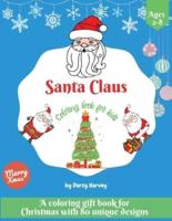 Santa Claus Coloring Book For Kids: A Coloring Gift Book For Christmas With 80 Unique Designs