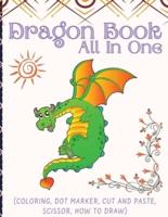Dragon Book For Kids (All In One): Activity Book (Coloring, Dot Marker, Cut And Paste, Scissor, How To Draw)