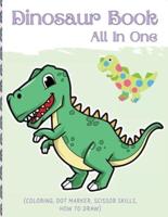 Dino Book (All In One): Activity Book (Coloring, Dot Marker, Scissor Skills, How To Draw)
