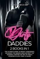 Dirty Daddies: 2 Books in 1: The Ultimate Guide to Boost Confidence, Influence the Masses and Electrify the Audience; Master the Art of Public Speaking in Less than 72 Hours