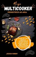 Multicooker Friggitrice ad Aria: La Guida che ti Farà Scoprire le Caratteristiche del tuo Grill e del tuo Fornello a Pressione Multi-Cooker, un Ricettario Essenziale per la tua Cucina