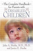 The Complete Handbook for Parents With Disabled Children