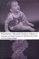 Primitive Mental States. Vol 2 Psychobiological and Psychoanalytic Perspectives on Early Trauma and Personality Developemnt