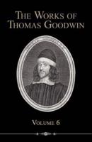 The Works of Thomas Goodwin, Volume 6