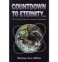 Countdown to Eternity...: The 7,000 Year Time-Line in the Book of Revelation