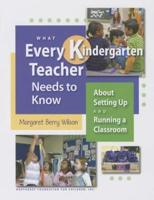 What Every Kindergarten Teacher Needs to Know About Setting Up and Running a Classroom