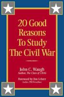 20 Good Reasons to Study the Civil War