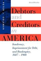 Debtors and Creditors in America: Insolvency, Imprisonment for Debt, and Bankruptcy, 1607-1900